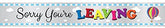 "Sorry You're Leaving" Foil Banner - 12ft.